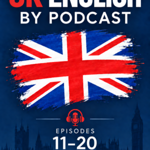 Learn UK English By Podcast — Episodes 11–20 (PDF)